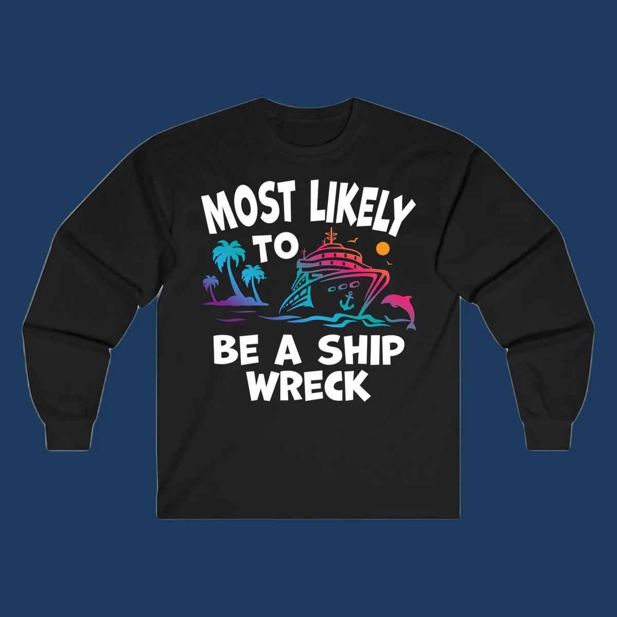 Colorful cruise ship design with tropical elements and text reading 'Most Likely To Be A Ship Wreck' - humorous cruise vacation artwork