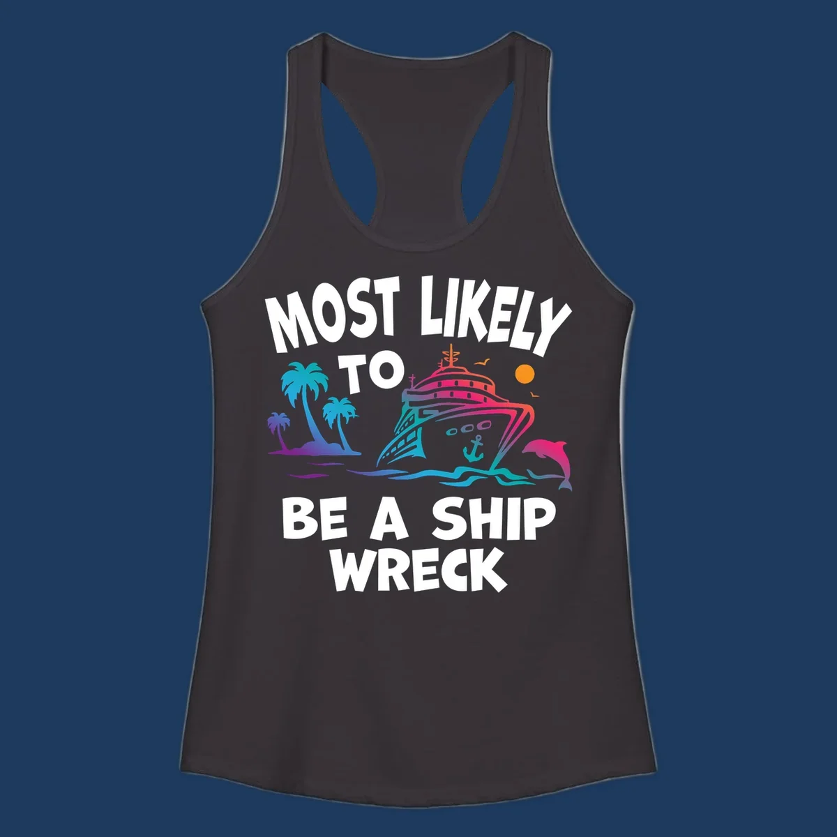 Colorful cruise ship design with tropical elements and text reading 'Most Likely To Be A Ship Wreck' - humorous cruise vacation artwork