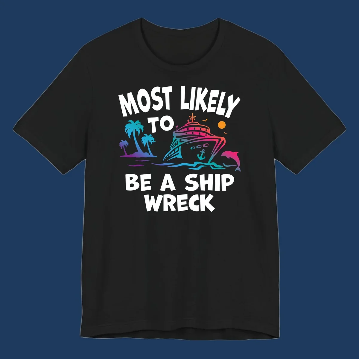 Colorful cruise ship design with tropical elements and text reading 'Most Likely To Be A Ship Wreck' - humorous cruise vacation artwork