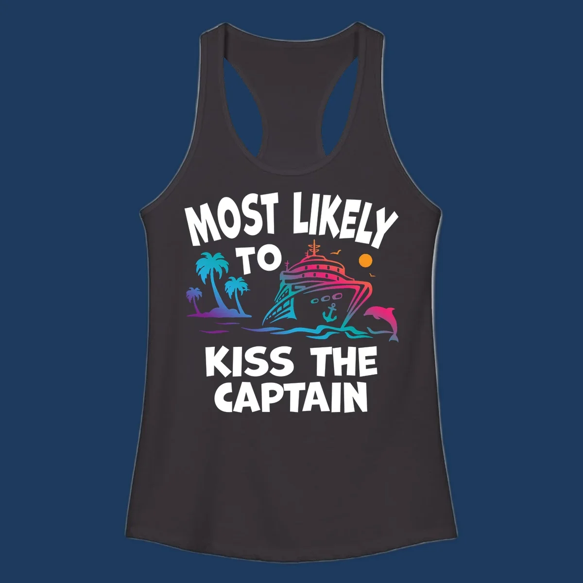 Colorful cruise ship design with tropical palm trees, ocean waves, and dolphin illustration. Text reads 'Most Likely To Kiss The Captain' in bold white letters.