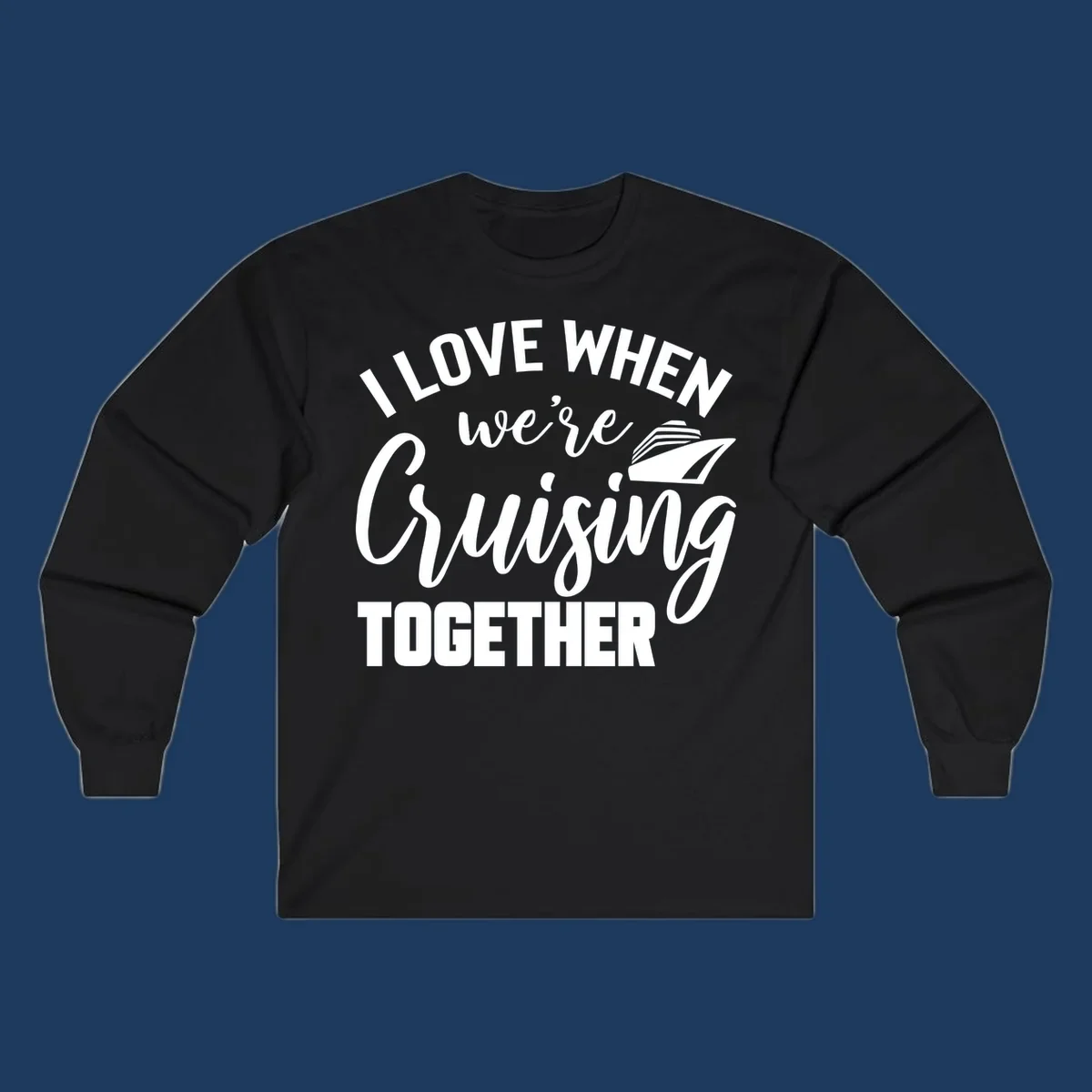 White text and cruise ship graphic on gray background reading 'I Love When We're Cruising Together'