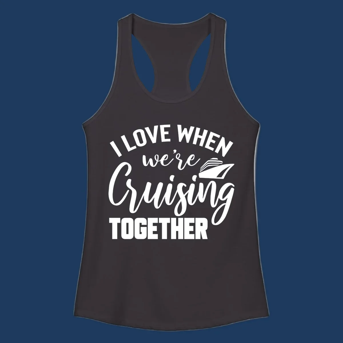 White text and cruise ship graphic on gray background reading 'I Love When We're Cruising Together'