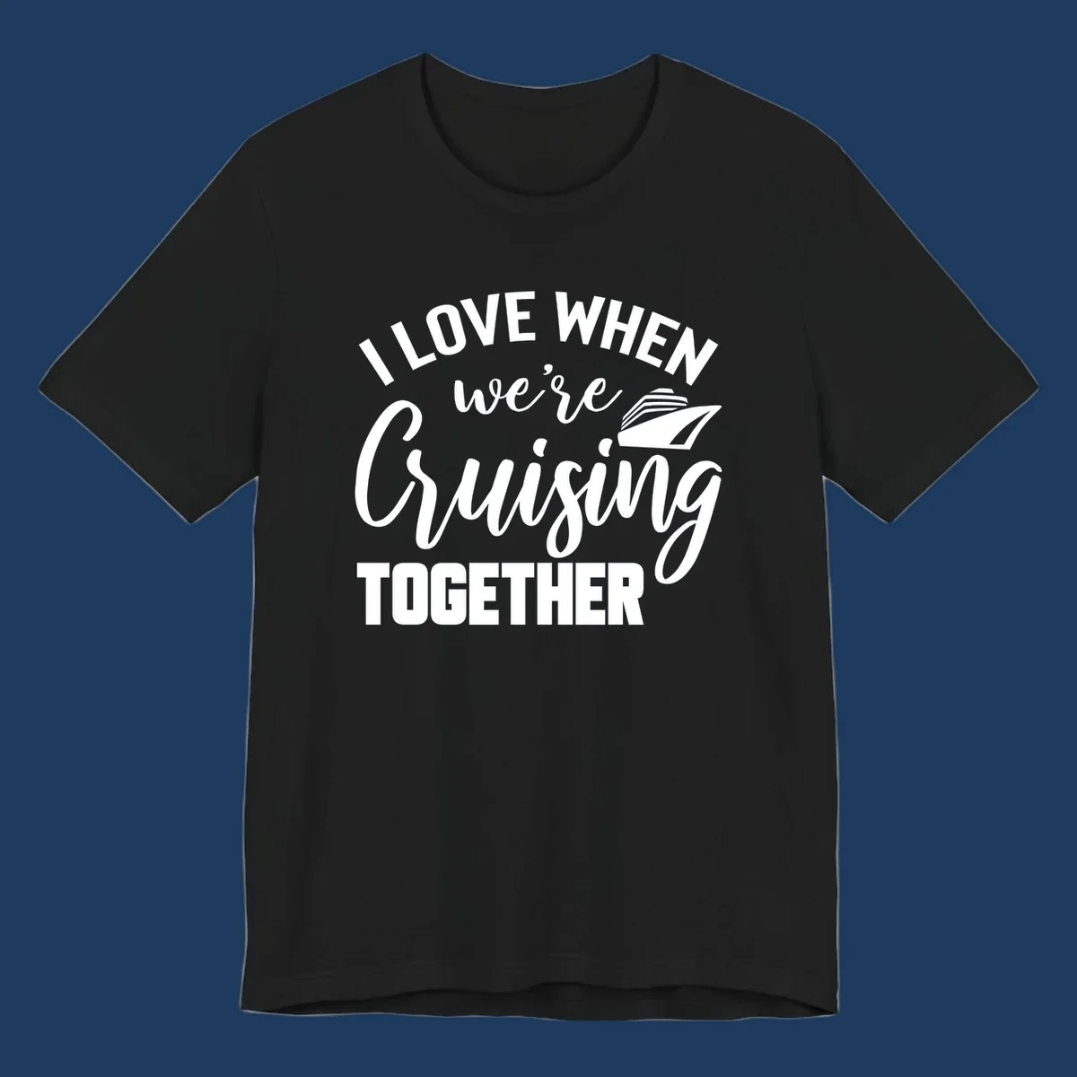 White text and cruise ship graphic on gray background reading 'I Love When We're Cruising Together'