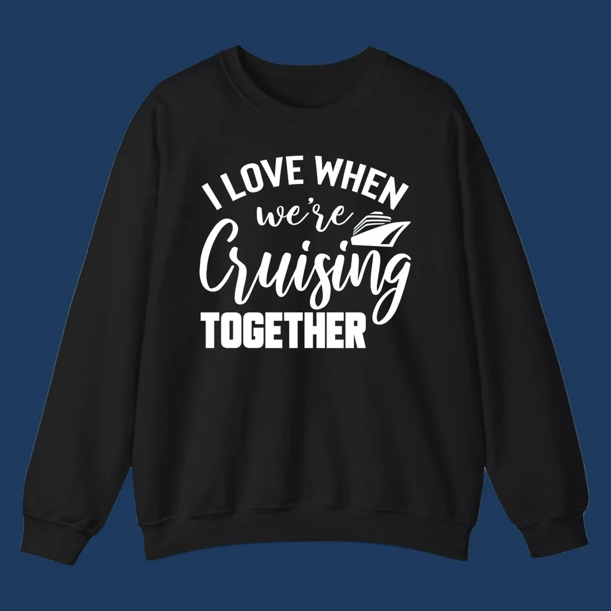 White text and cruise ship graphic on gray background reading 'I Love When We're Cruising Together'