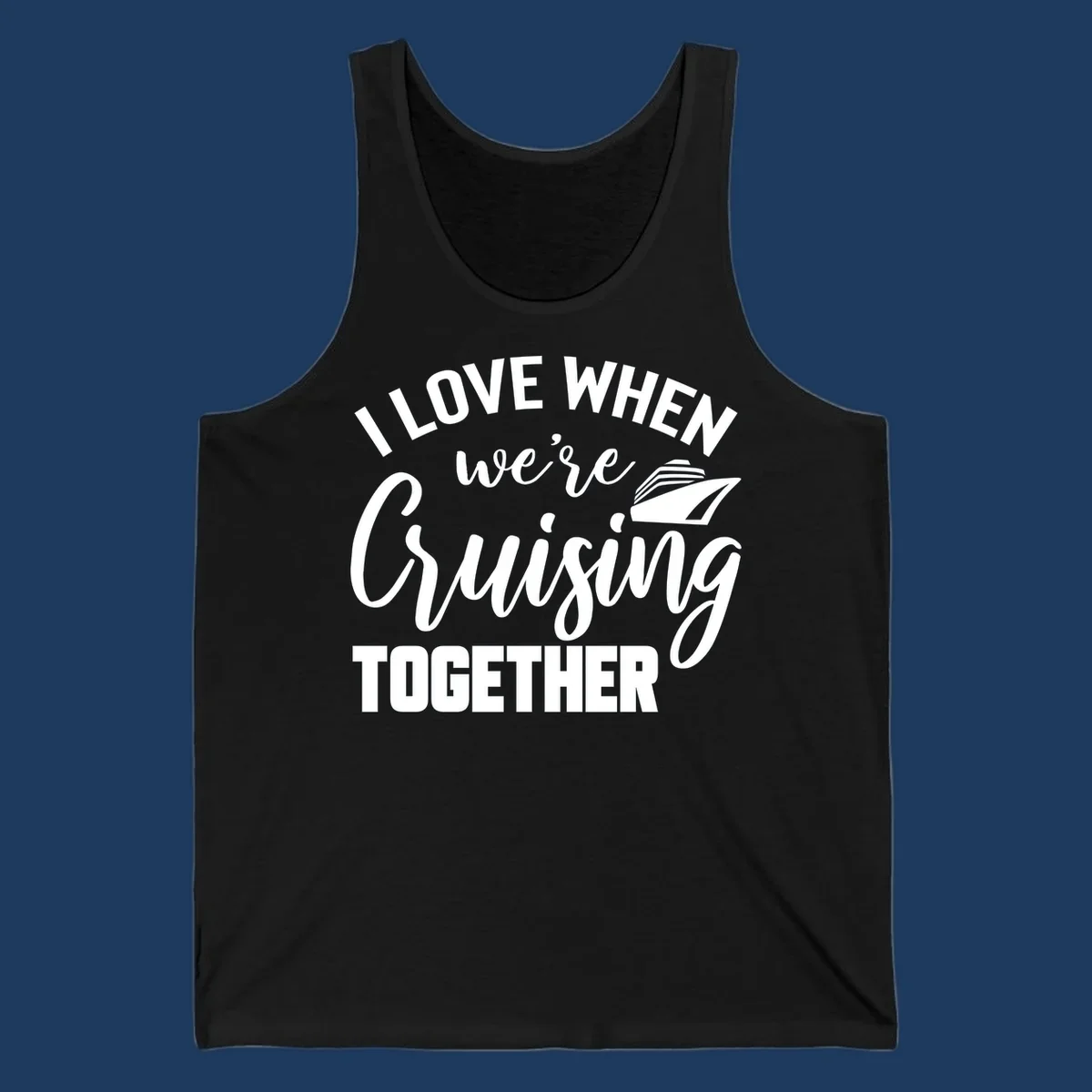 White text and cruise ship graphic on gray background reading 'I Love When We're Cruising Together'