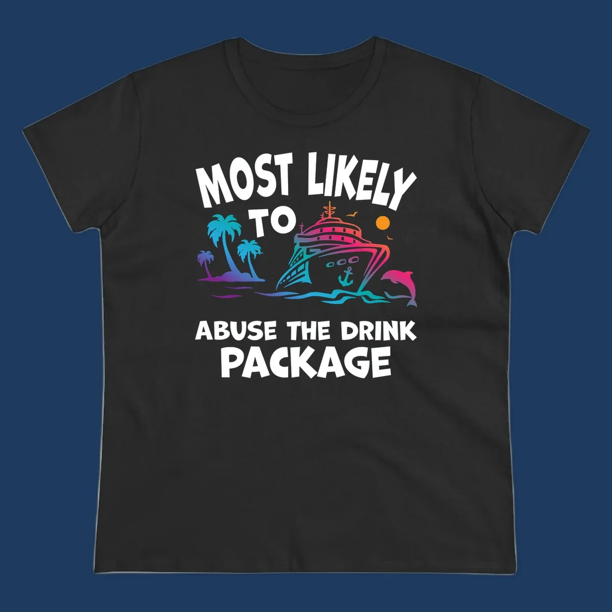 Colorful cruise ship illustration with palm trees and ocean waves, text reads 'Most Likely To Abuse The Drink Package'