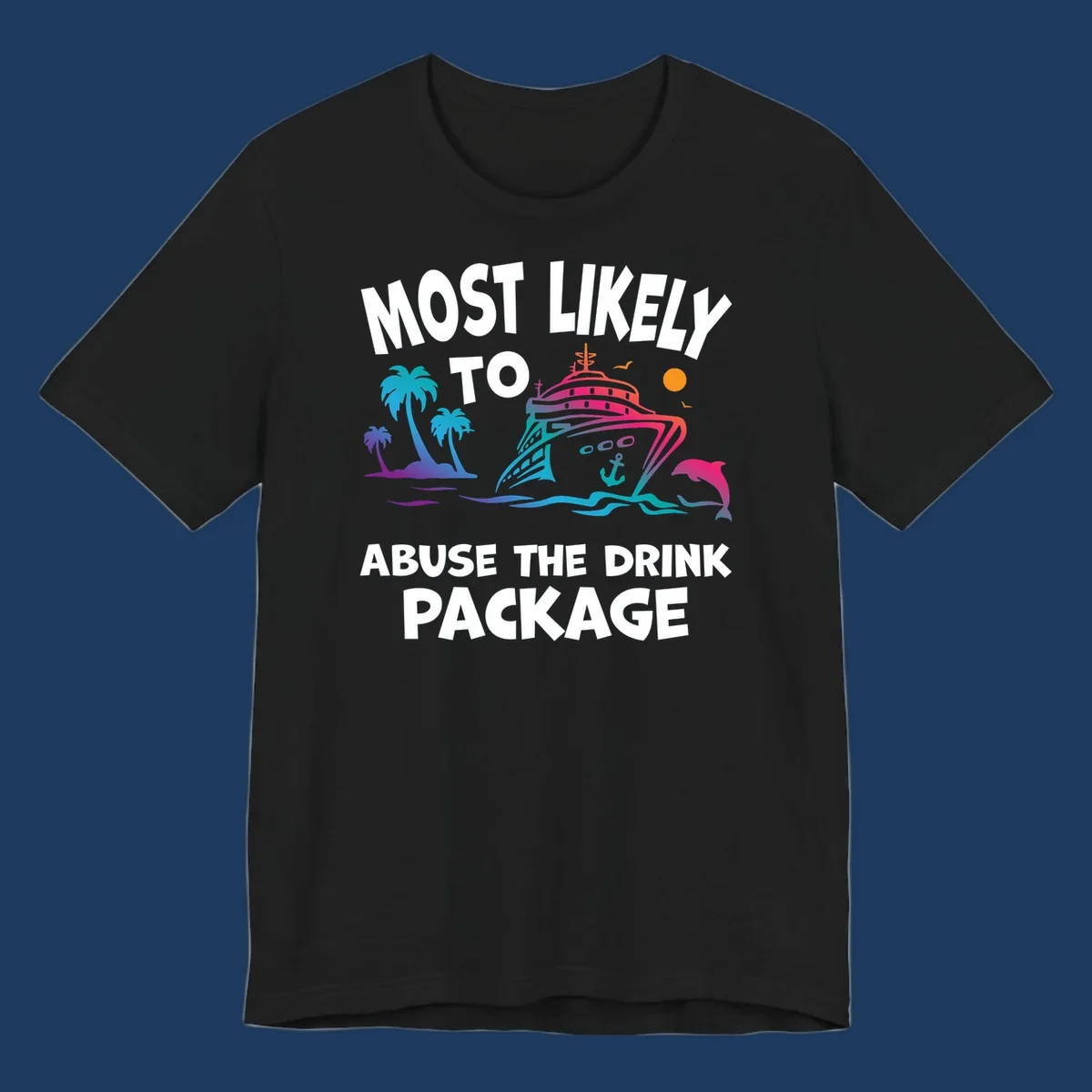 Colorful cruise ship illustration with palm trees and ocean waves, text reads 'Most Likely To Abuse The Drink Package'