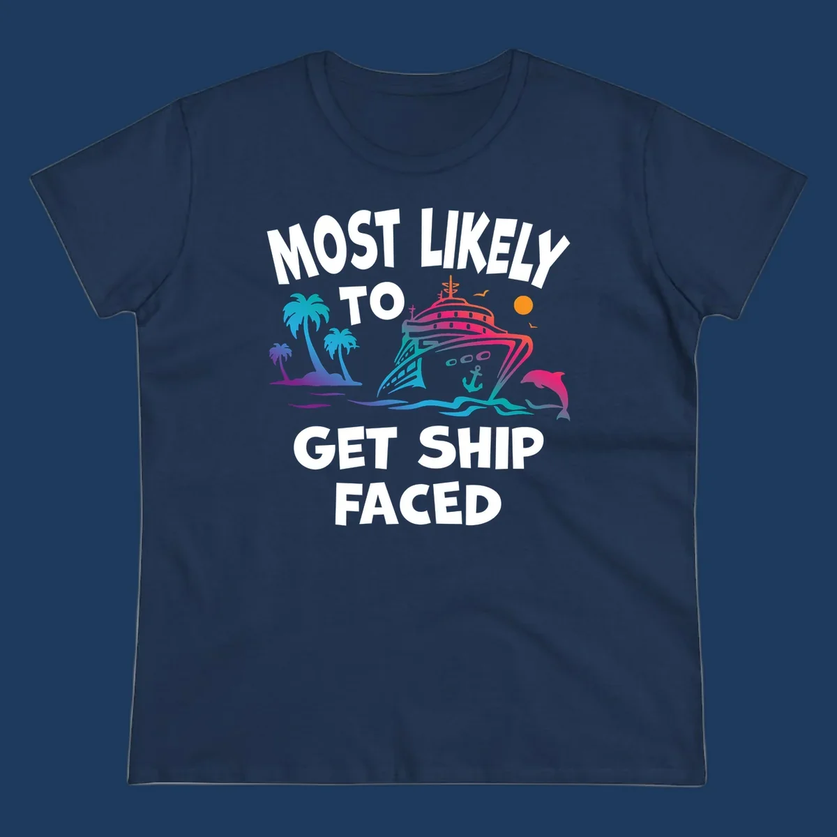 Colorful cruise ship design with tropical palm trees, ocean waves, dolphin, and bold text reading 'Most Likely To Get Ship Faced' on gray background.