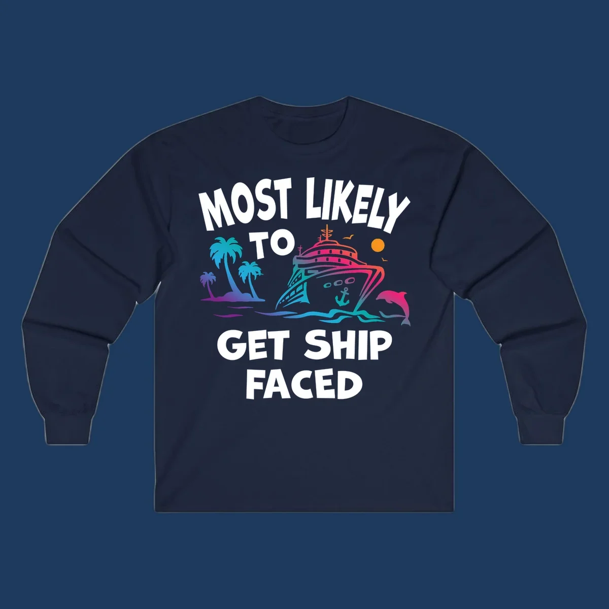 Colorful cruise ship design with tropical palm trees, ocean waves, dolphin, and bold text reading 'Most Likely To Get Ship Faced' on gray background.