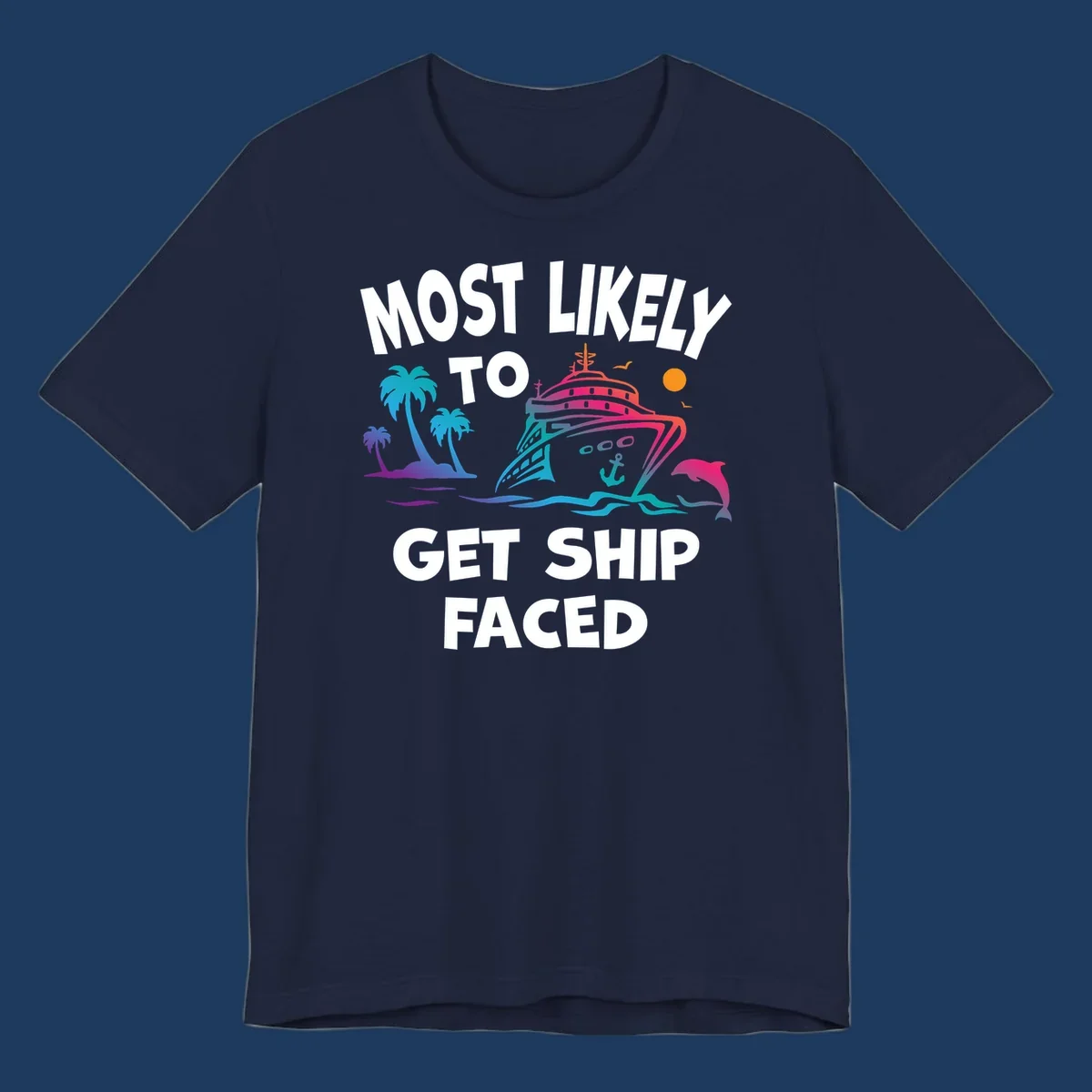 Colorful cruise ship design with tropical palm trees, ocean waves, dolphin, and bold text reading 'Most Likely To Get Ship Faced' on gray background.
