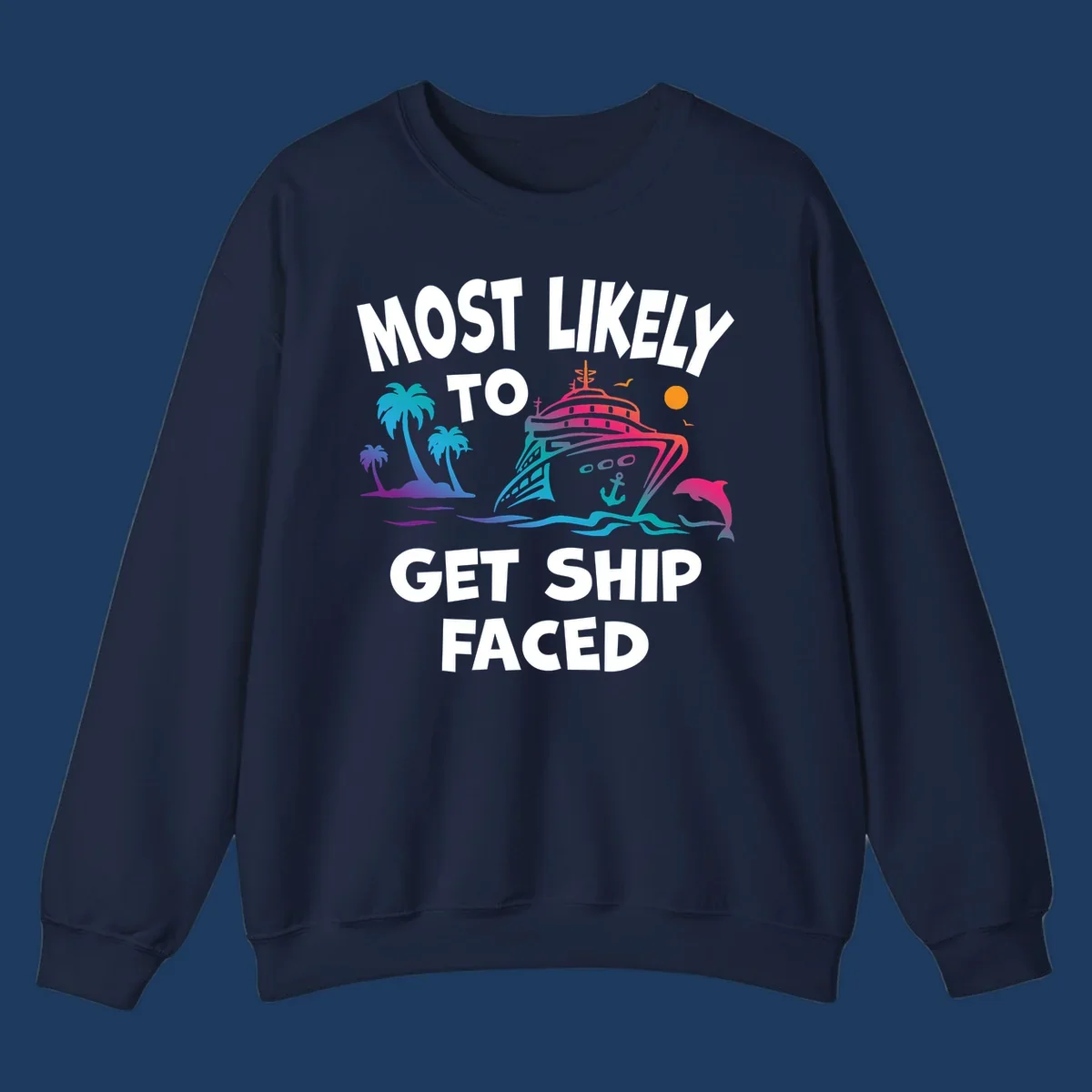 Colorful cruise ship design with tropical palm trees, ocean waves, dolphin, and bold text reading 'Most Likely To Get Ship Faced' on gray background.