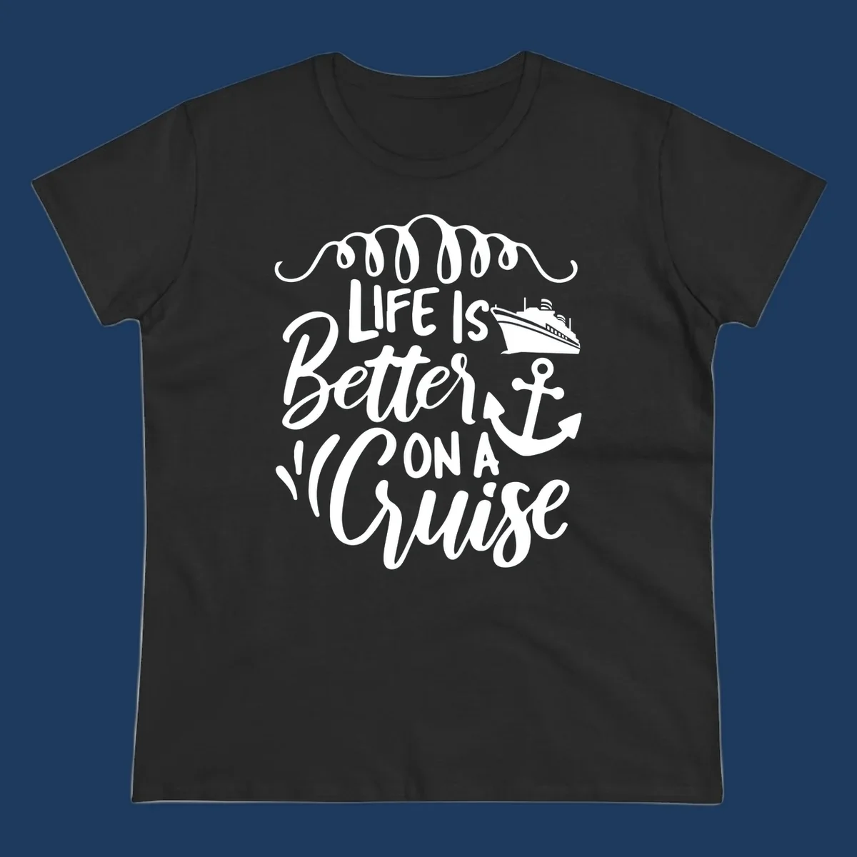 White nautical design with 'Life Is Better On A Cruise' text, cruise ship, anchor, and decorative wave swags on gray background