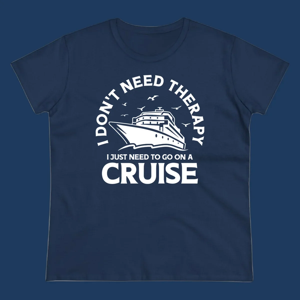 Circular nautical badge design with cruise ship, seagulls, and text reading 'I don't need therapy I just need to go on a cruise'