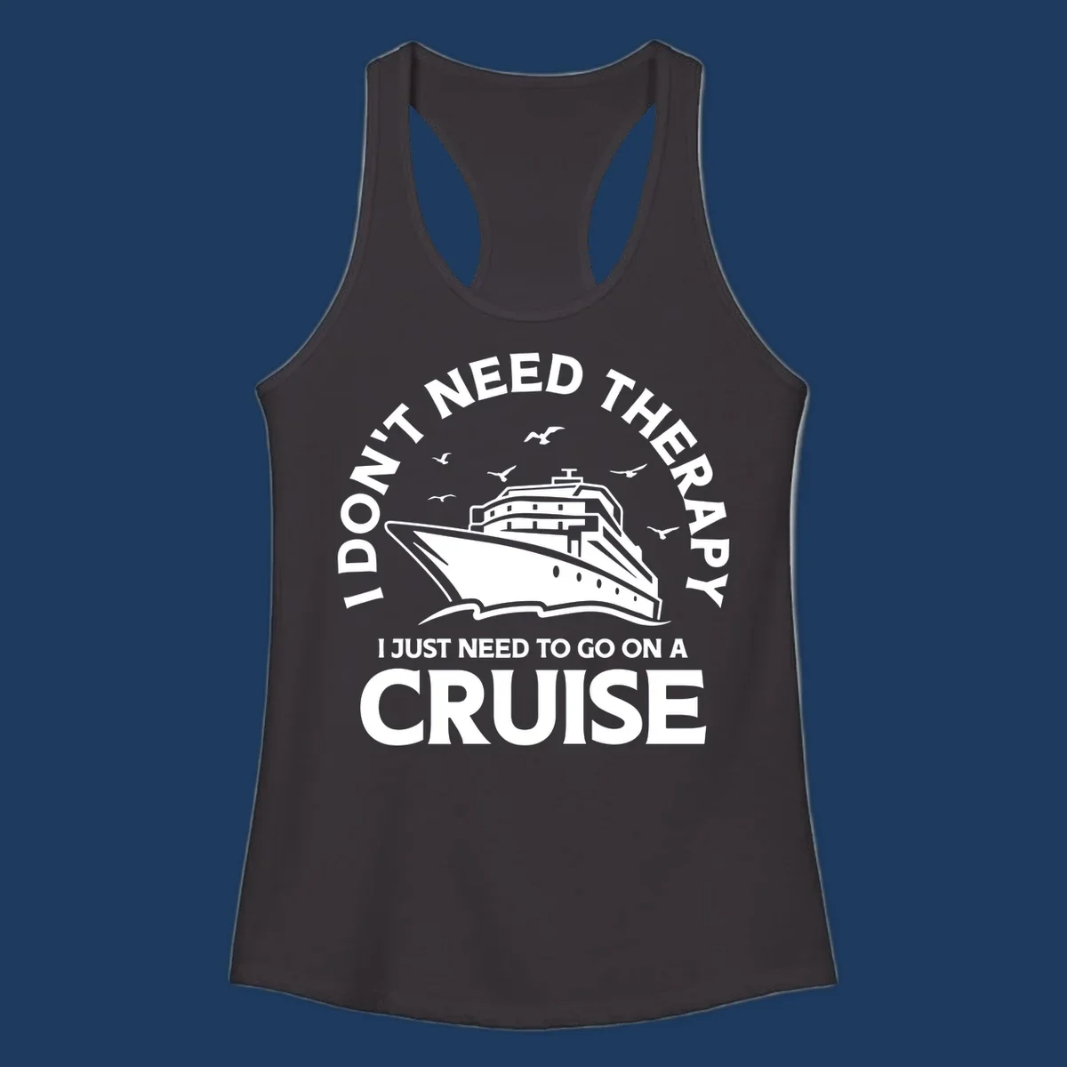 Circular nautical badge design with cruise ship, seagulls, and text reading 'I don't need therapy I just need to go on a cruise'