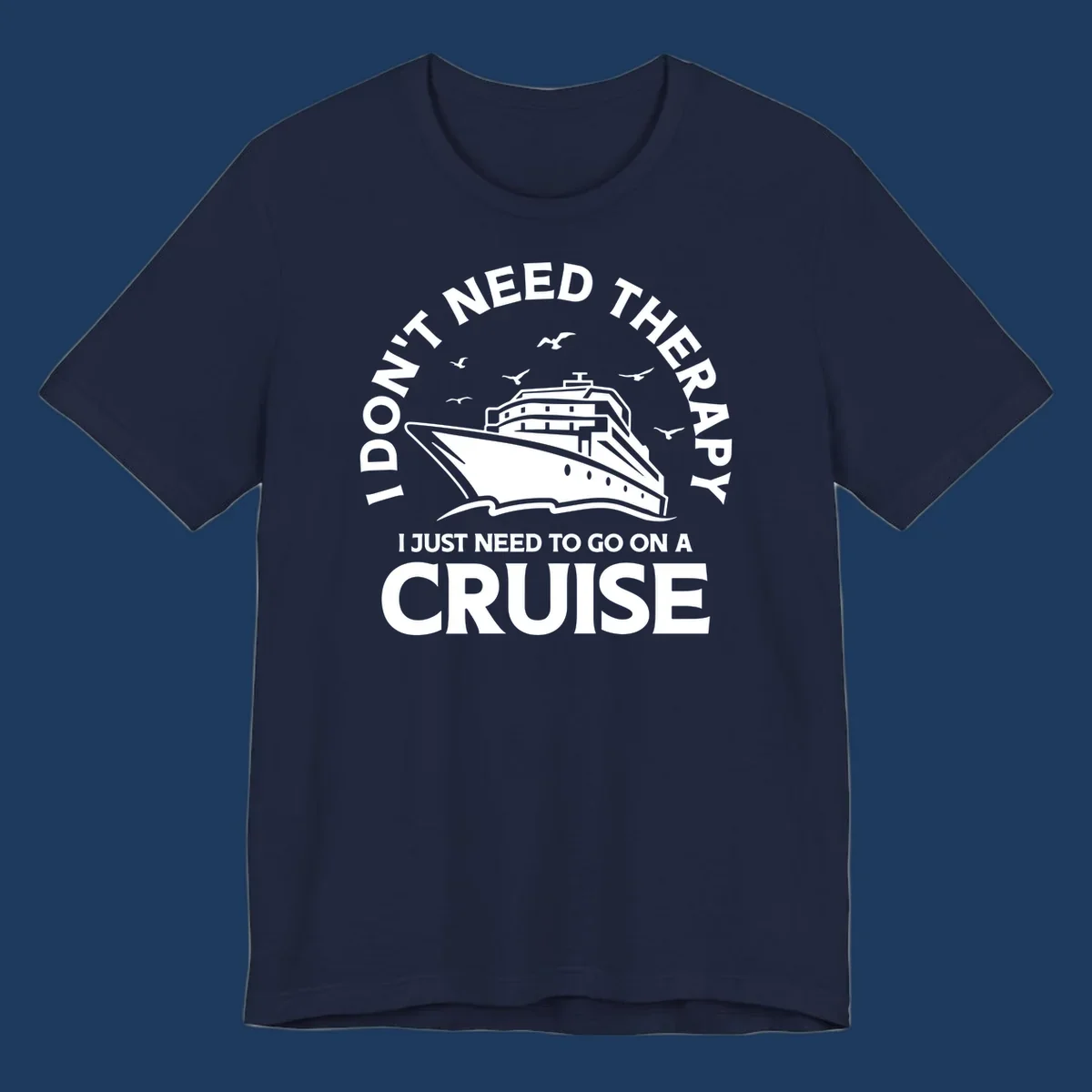 Circular nautical badge design with cruise ship, seagulls, and text reading 'I don't need therapy I just need to go on a cruise'