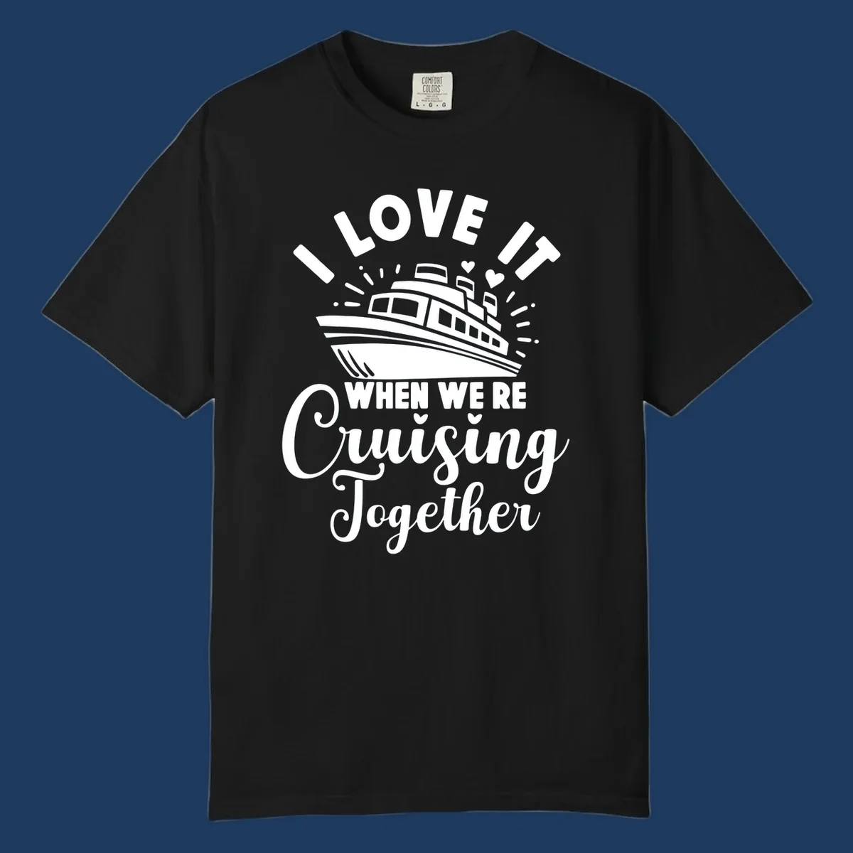 Cute cruise ship with captain's hat surrounded by hearts and text reading 'I Love It When We're Cruising Together'