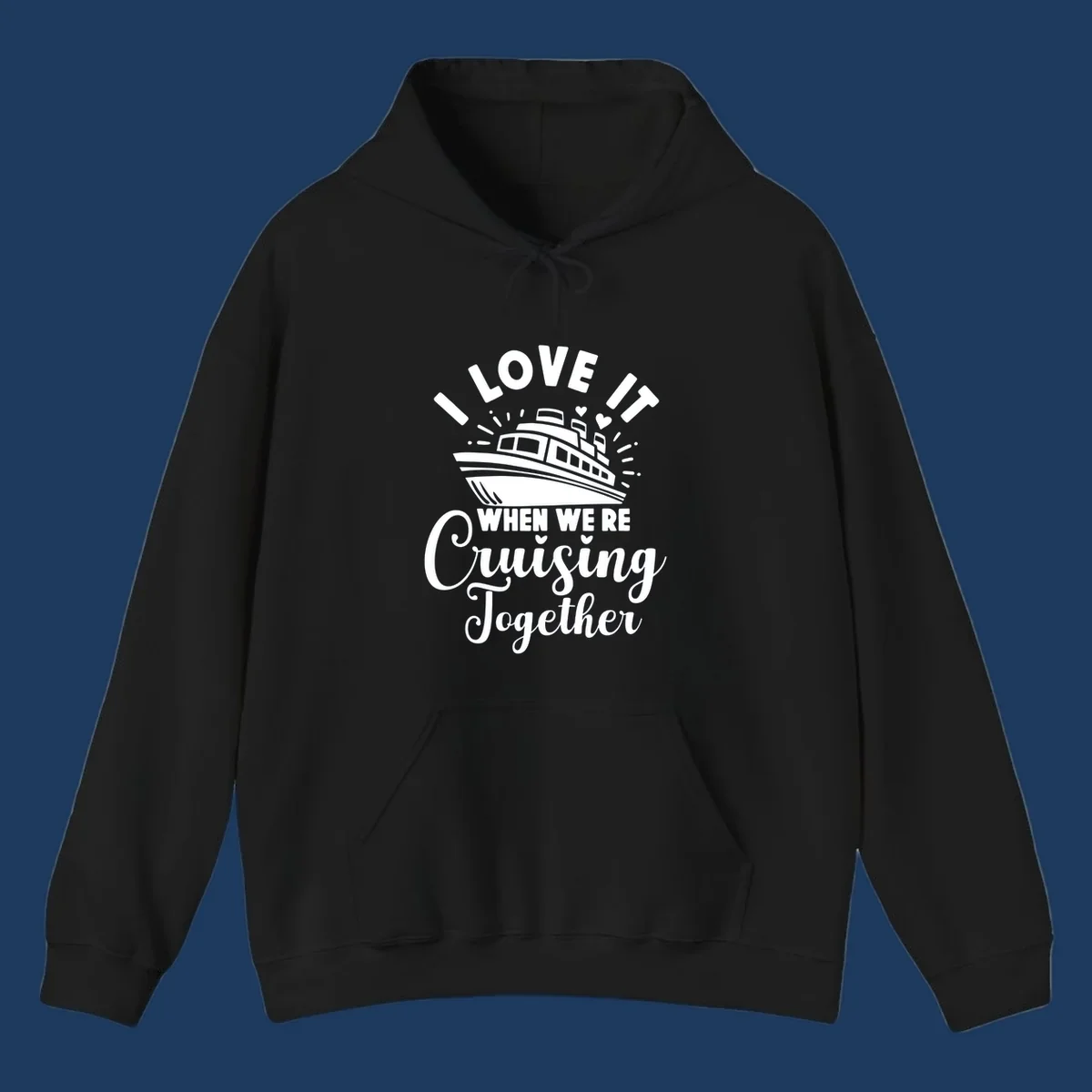 Cute cruise ship with captain's hat surrounded by hearts and text reading 'I Love It When We're Cruising Together'