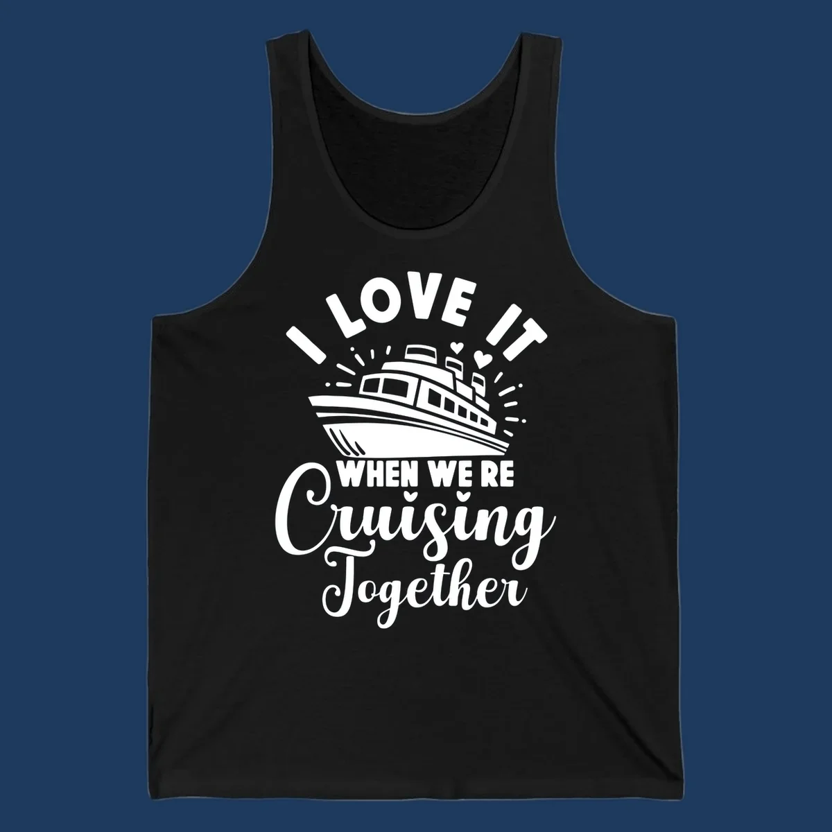 Cute cruise ship with captain's hat surrounded by hearts and text reading 'I Love It When We're Cruising Together'
