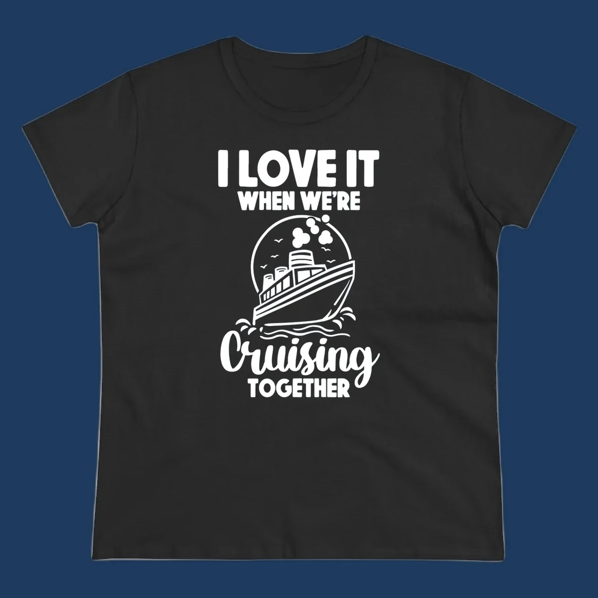 Vintage-style cruise ship on waves with text reading 'I love it when we're cruising together' in retro design