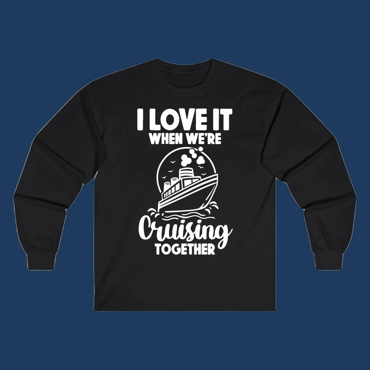 Vintage-style cruise ship on waves with text reading 'I love it when we're cruising together' in retro design