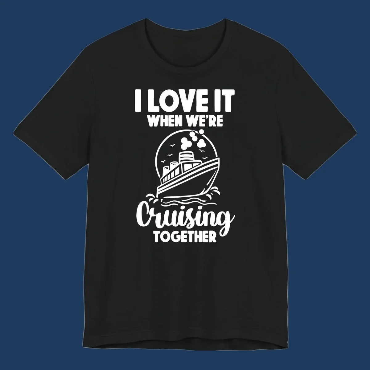Vintage-style cruise ship on waves with text reading 'I love it when we're cruising together' in retro design