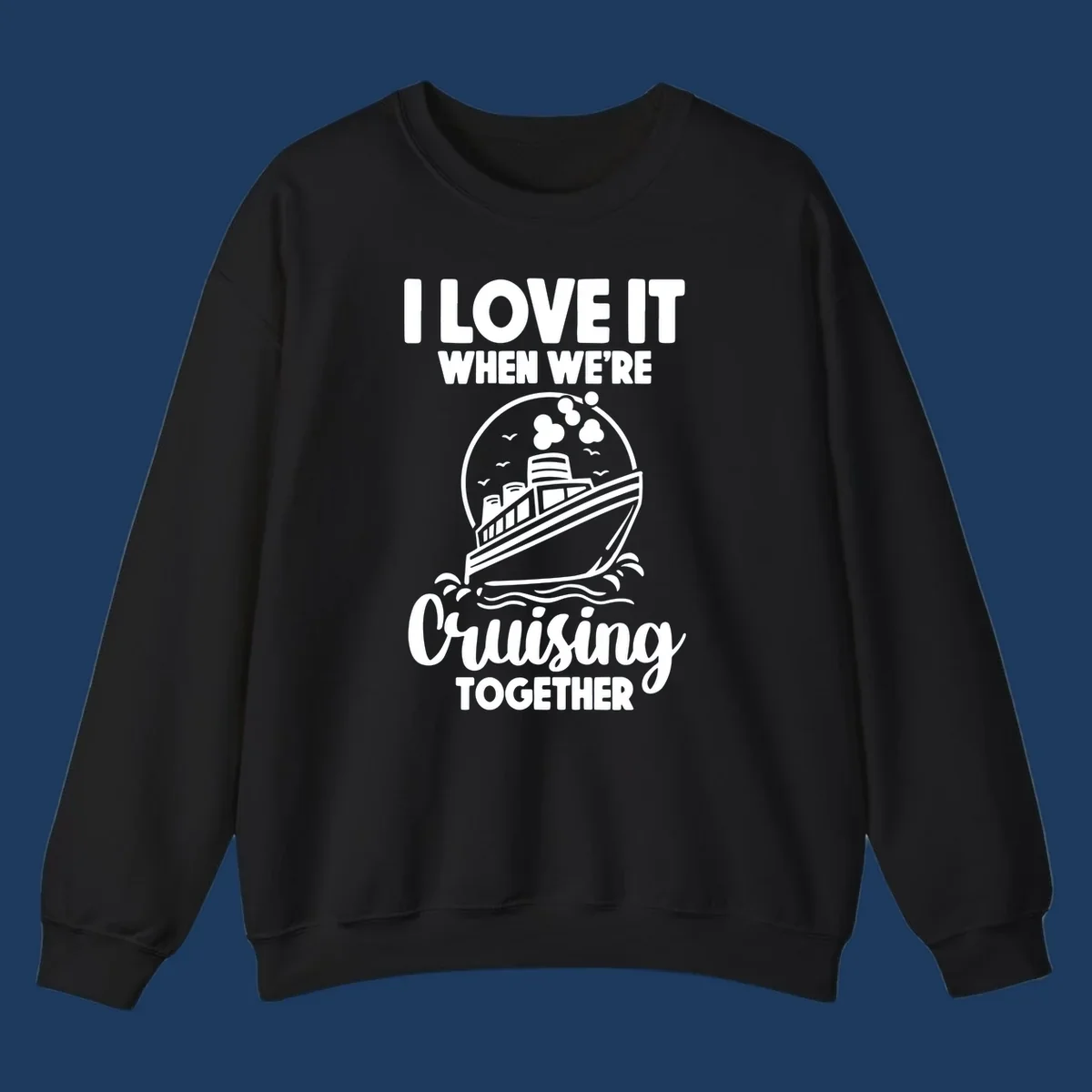 Vintage-style cruise ship on waves with text reading 'I love it when we're cruising together' in retro design