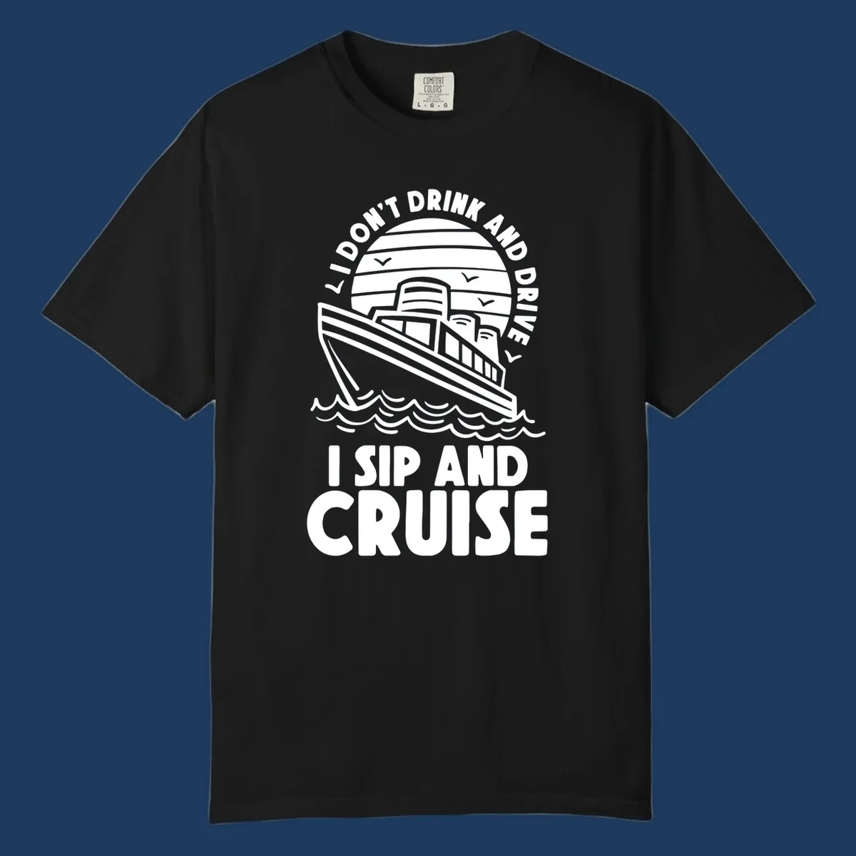 Retro cruise ship illustration with text reading 'I don't drink and drive I sip and cruise' in a circular badge design with ocean waves