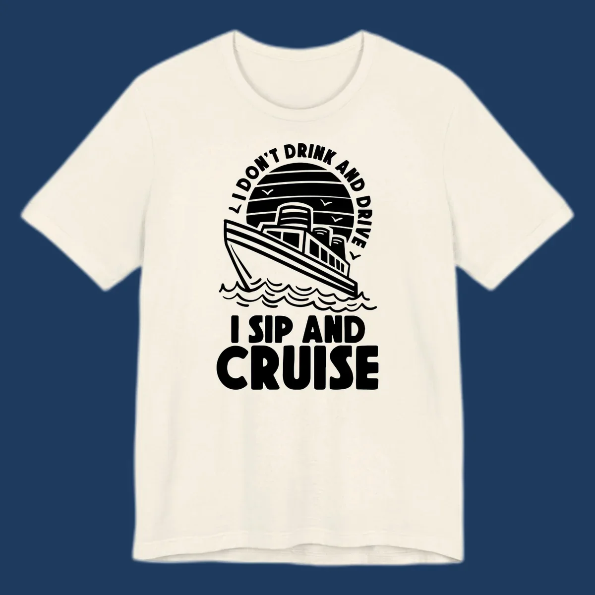 Retro cruise ship illustration with text reading 'I don't drink and drive I sip and cruise' in a circular badge design with ocean waves