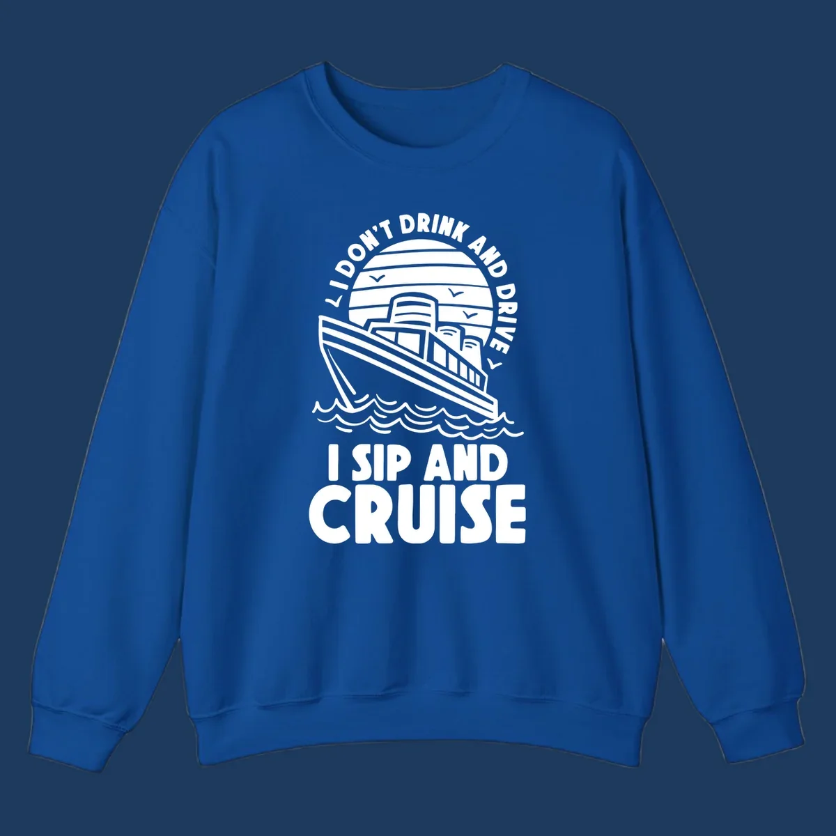 Retro cruise ship illustration with text reading 'I don't drink and drive I sip and cruise' in a circular badge design with ocean waves