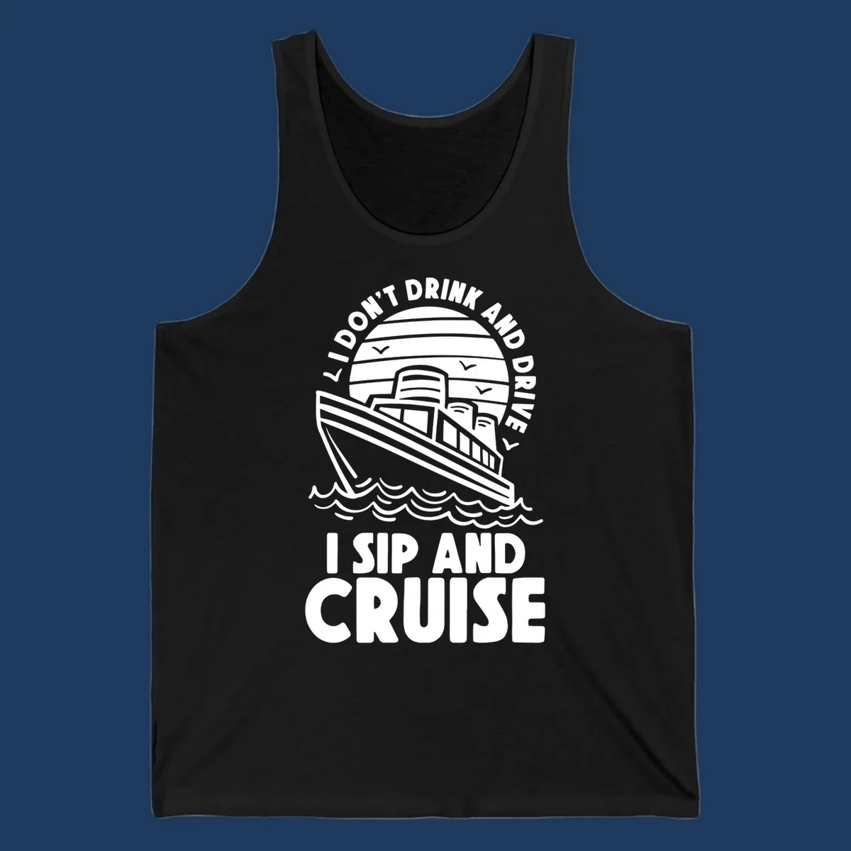 Retro cruise ship illustration with text reading 'I don't drink and drive I sip and cruise' in a circular badge design with ocean waves