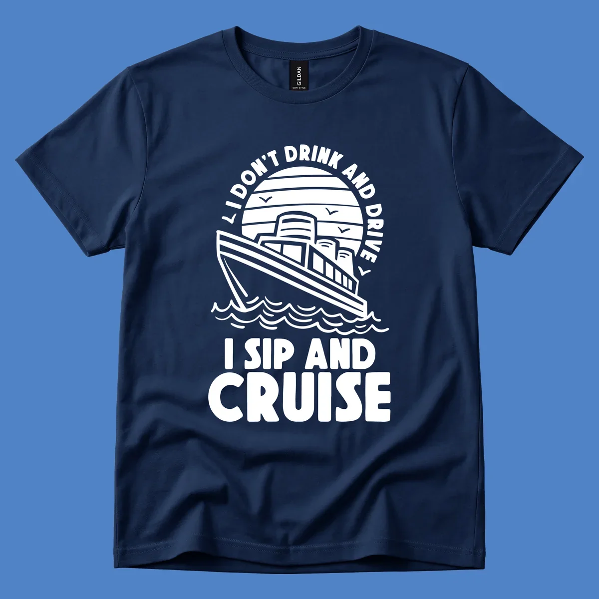 Retro cruise ship illustration with text reading 'I don't drink and drive I sip and cruise' in a circular badge design with ocean waves