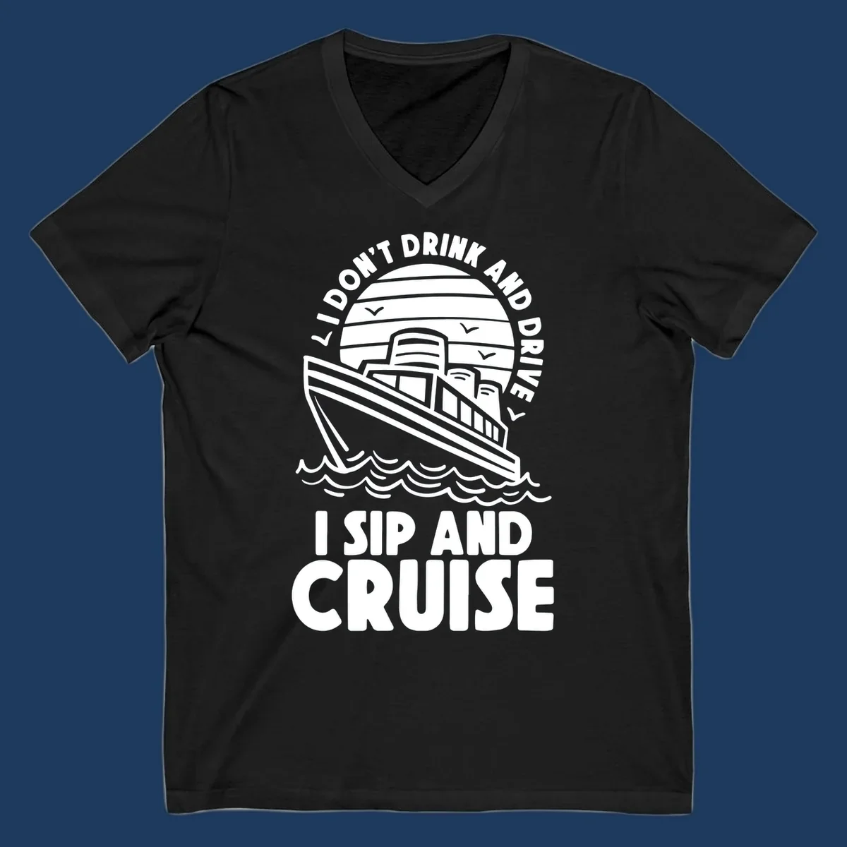 Retro cruise ship illustration with text reading 'I don't drink and drive I sip and cruise' in a circular badge design with ocean waves