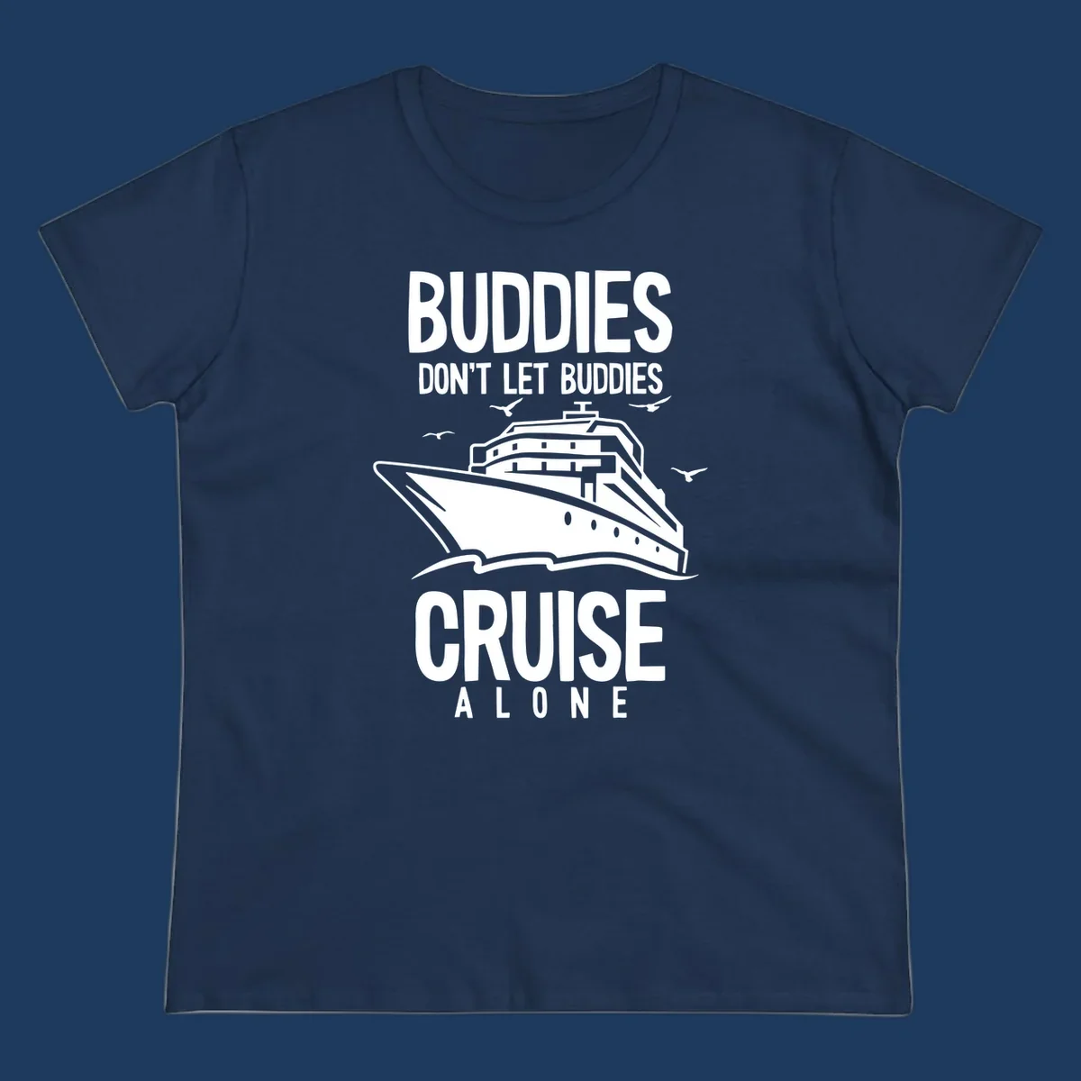 White cruise ship with seagulls and text reading 'Buddies Don't Let Buddies Cruise Alone' on gray background