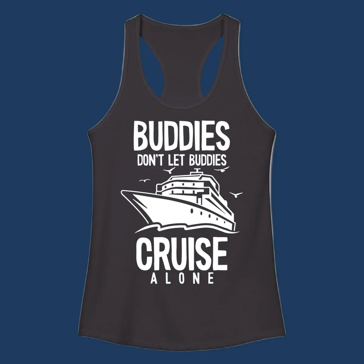White cruise ship with seagulls and text reading 'Buddies Don't Let Buddies Cruise Alone' on gray background
