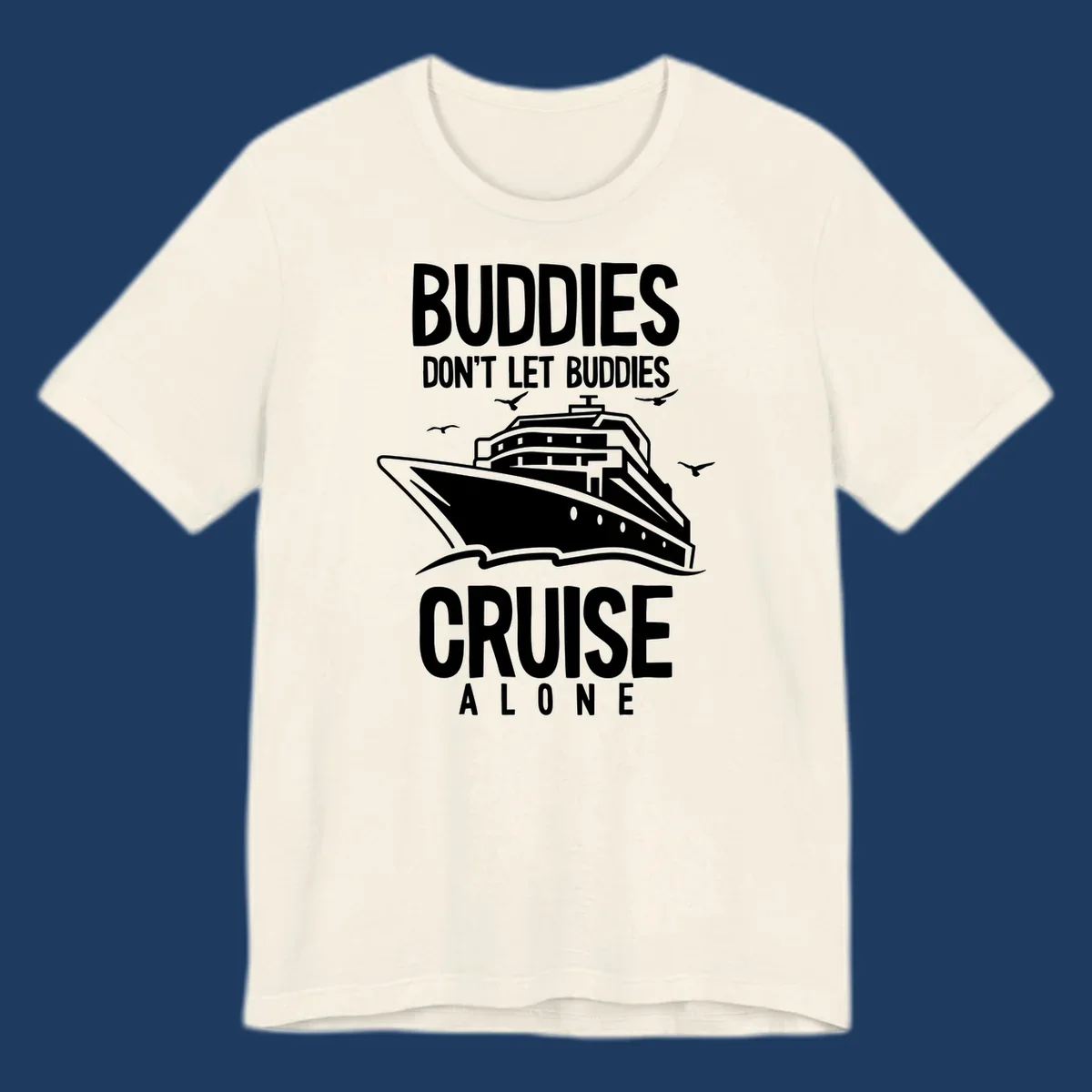 White cruise ship with seagulls and text reading 'Buddies Don't Let Buddies Cruise Alone' on gray background