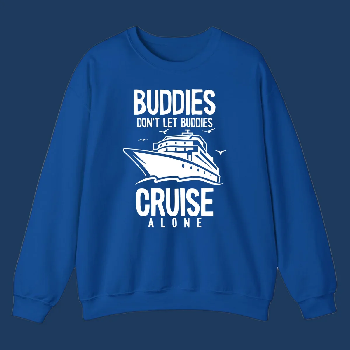 White cruise ship with seagulls and text reading 'Buddies Don't Let Buddies Cruise Alone' on gray background