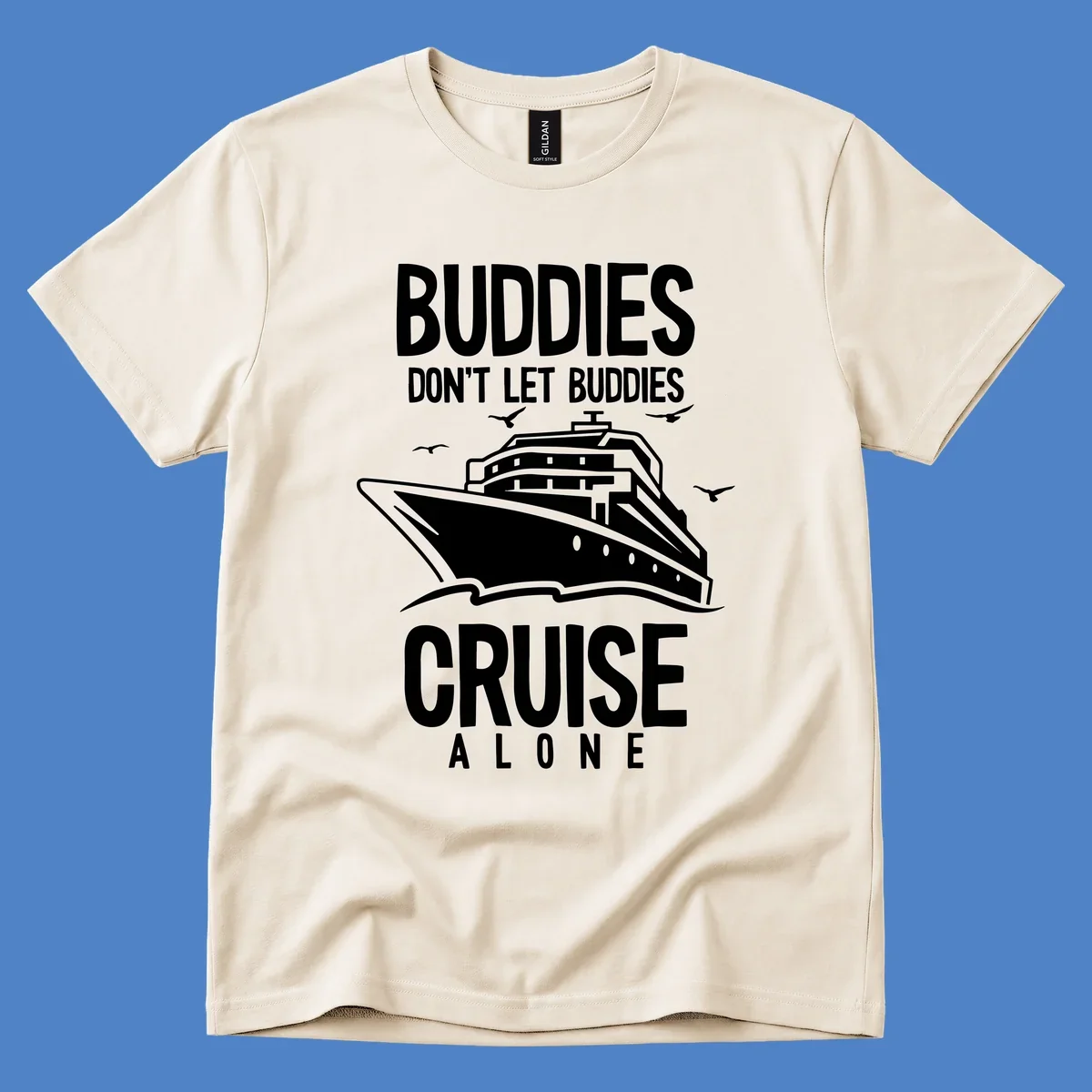 White cruise ship with seagulls and text reading 'Buddies Don't Let Buddies Cruise Alone' on gray background