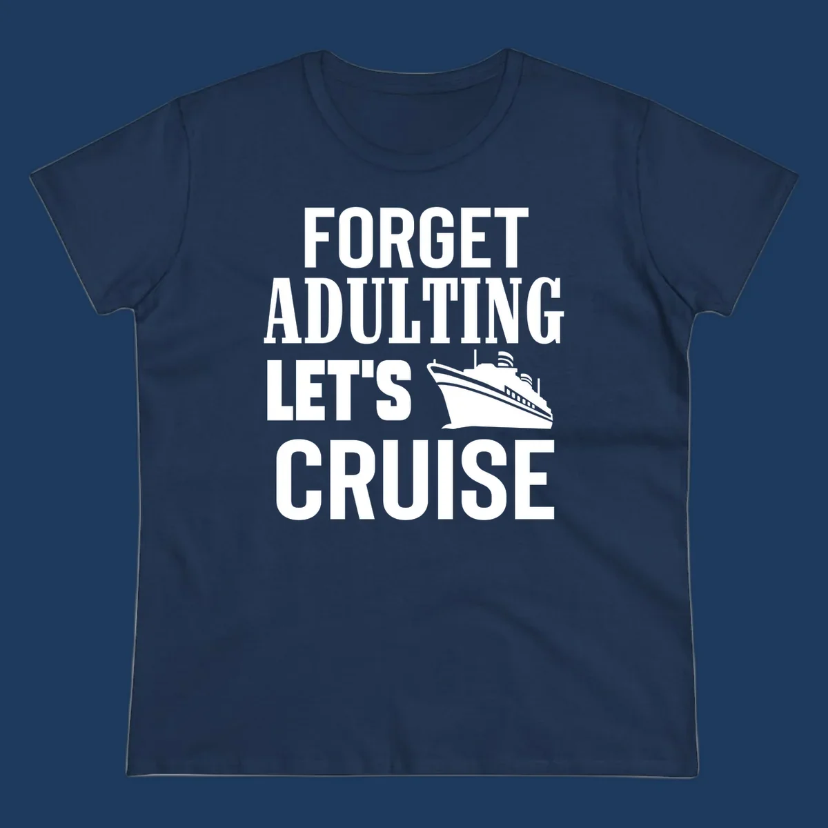 Forget adulting let's cruise design with bold white text and cruise ship illustration on gray background