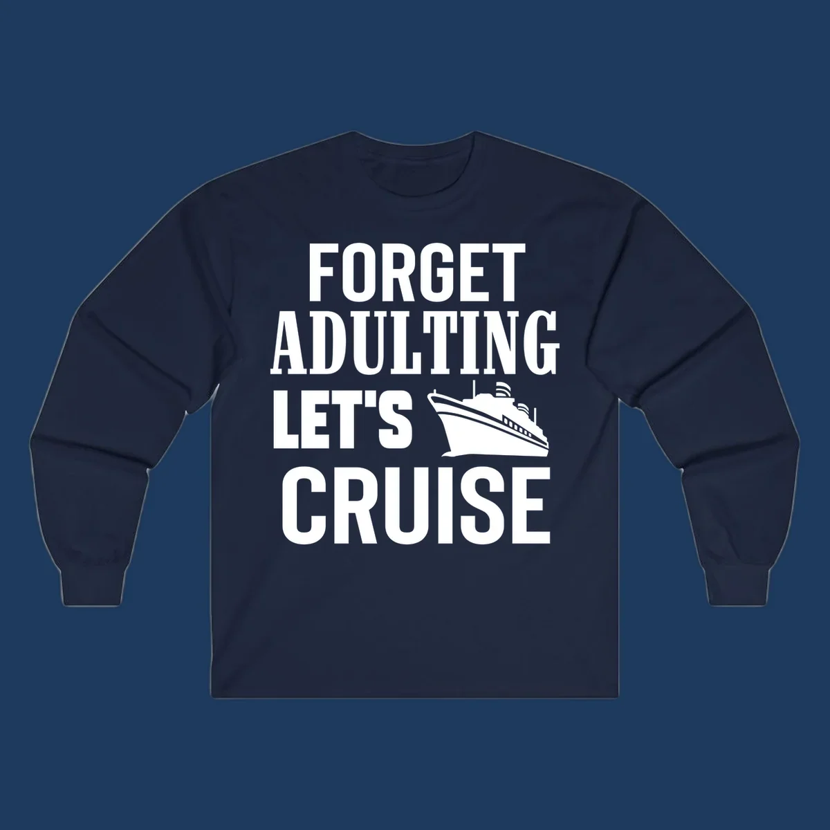Forget adulting let's cruise design with bold white text and cruise ship illustration on gray background