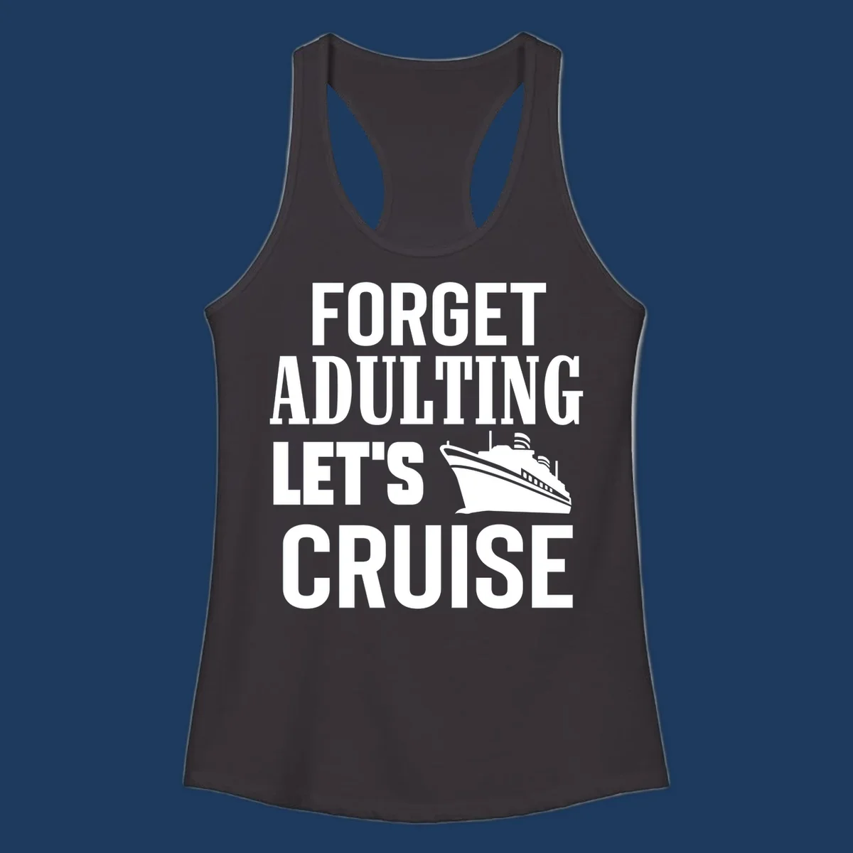 Forget adulting let's cruise design with bold white text and cruise ship illustration on gray background