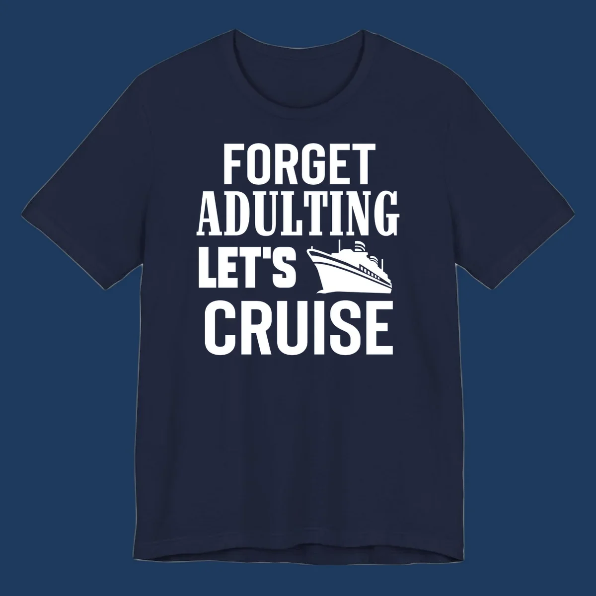 Forget adulting let's cruise design with bold white text and cruise ship illustration on gray background