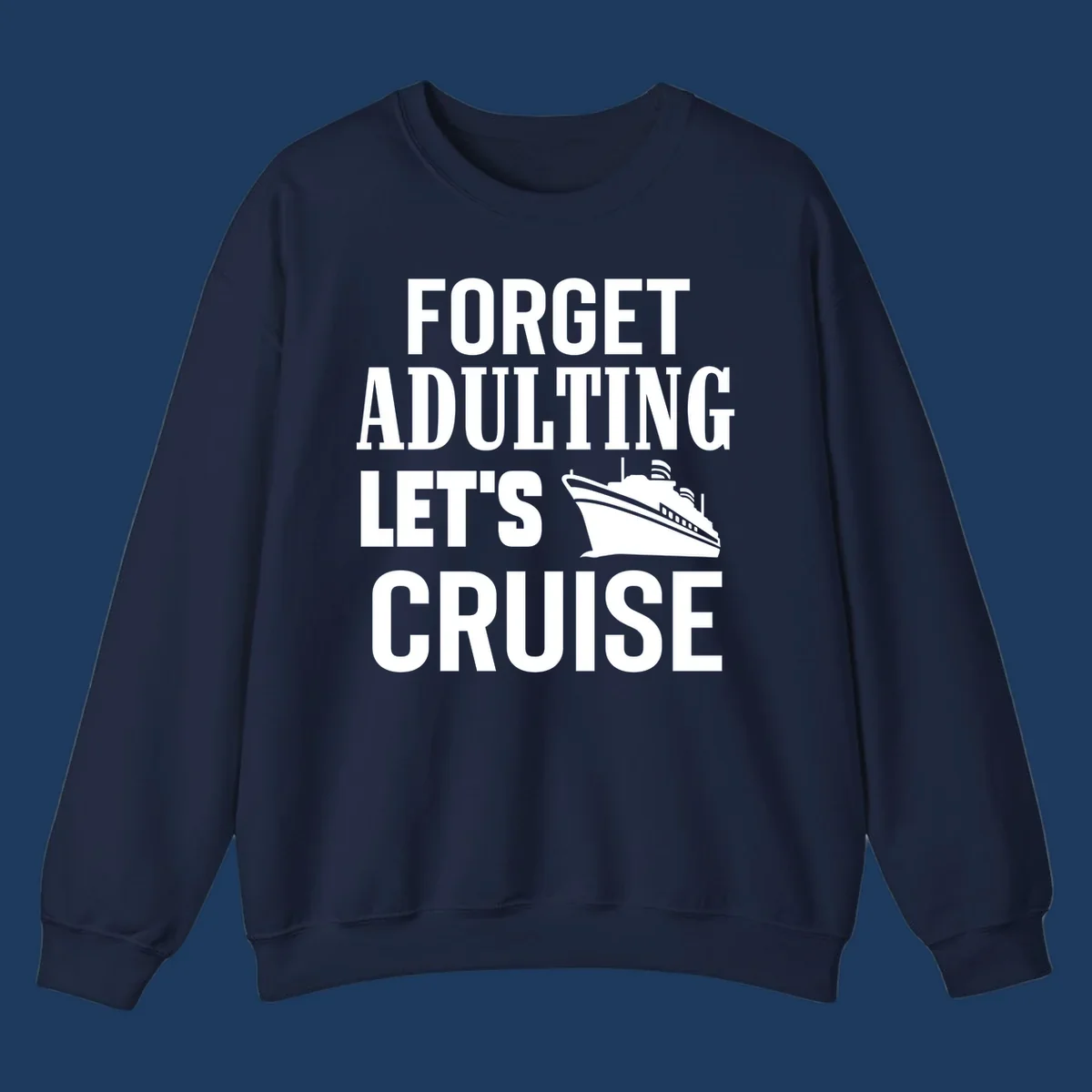 Forget adulting let's cruise design with bold white text and cruise ship illustration on gray background