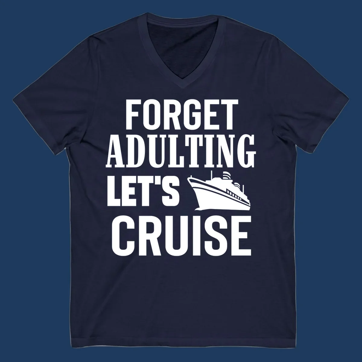 Forget adulting let's cruise design with bold white text and cruise ship illustration on gray background