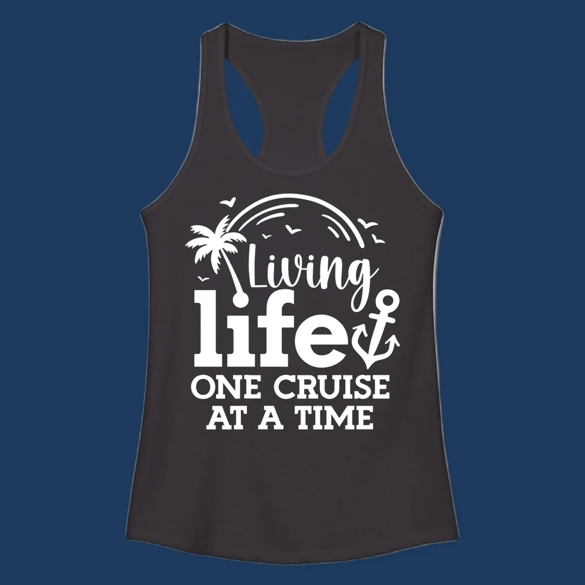 White nautical design with palm tree, anchor, and birds featuring text 'Living life one cruise at a time' on gray background