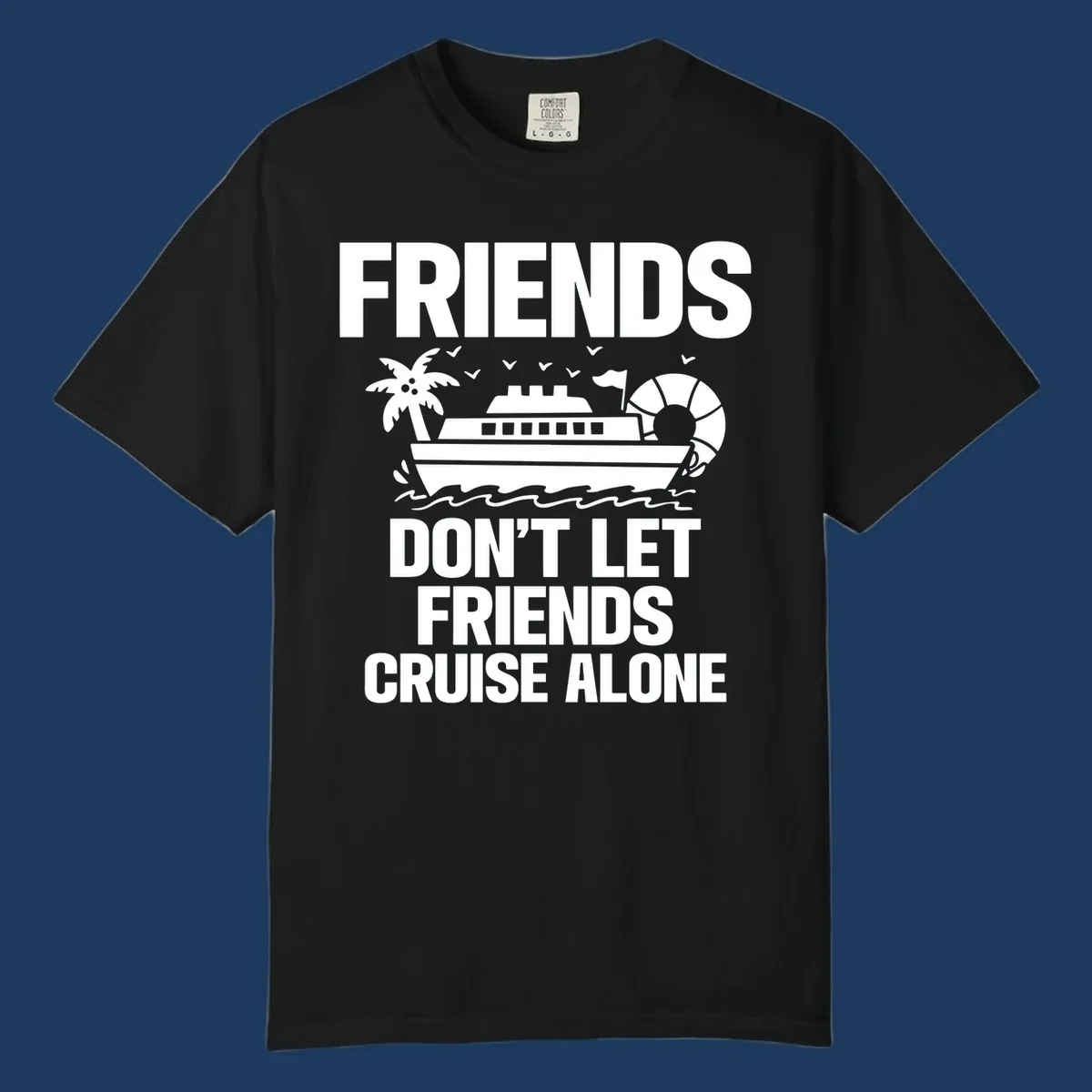 Friends don't let friends cruise alone design with cruise ship, palm tree, life preserver and ocean waves illustration