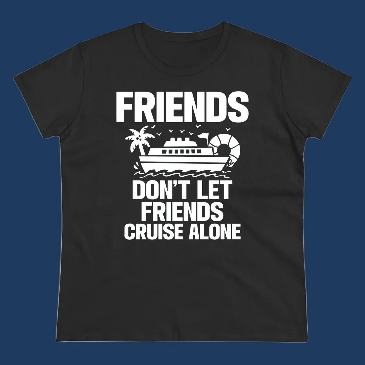 Friends don't let friends cruise alone design with cruise ship, palm tree, life preserver and ocean waves illustration