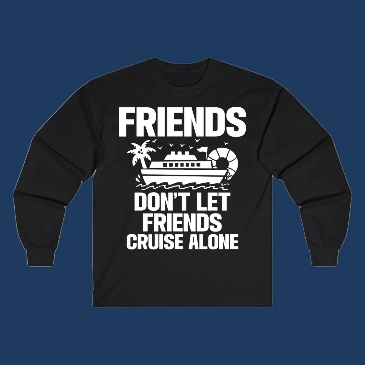 Friends don't let friends cruise alone design with cruise ship, palm tree, life preserver and ocean waves illustration