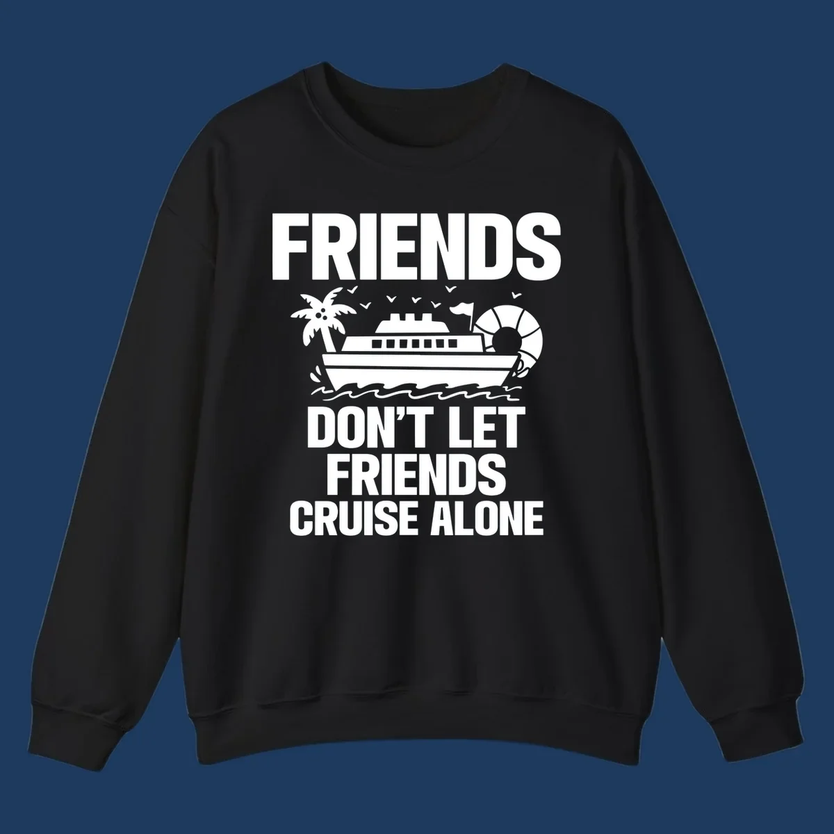 Friends don't let friends cruise alone design with cruise ship, palm tree, life preserver and ocean waves illustration