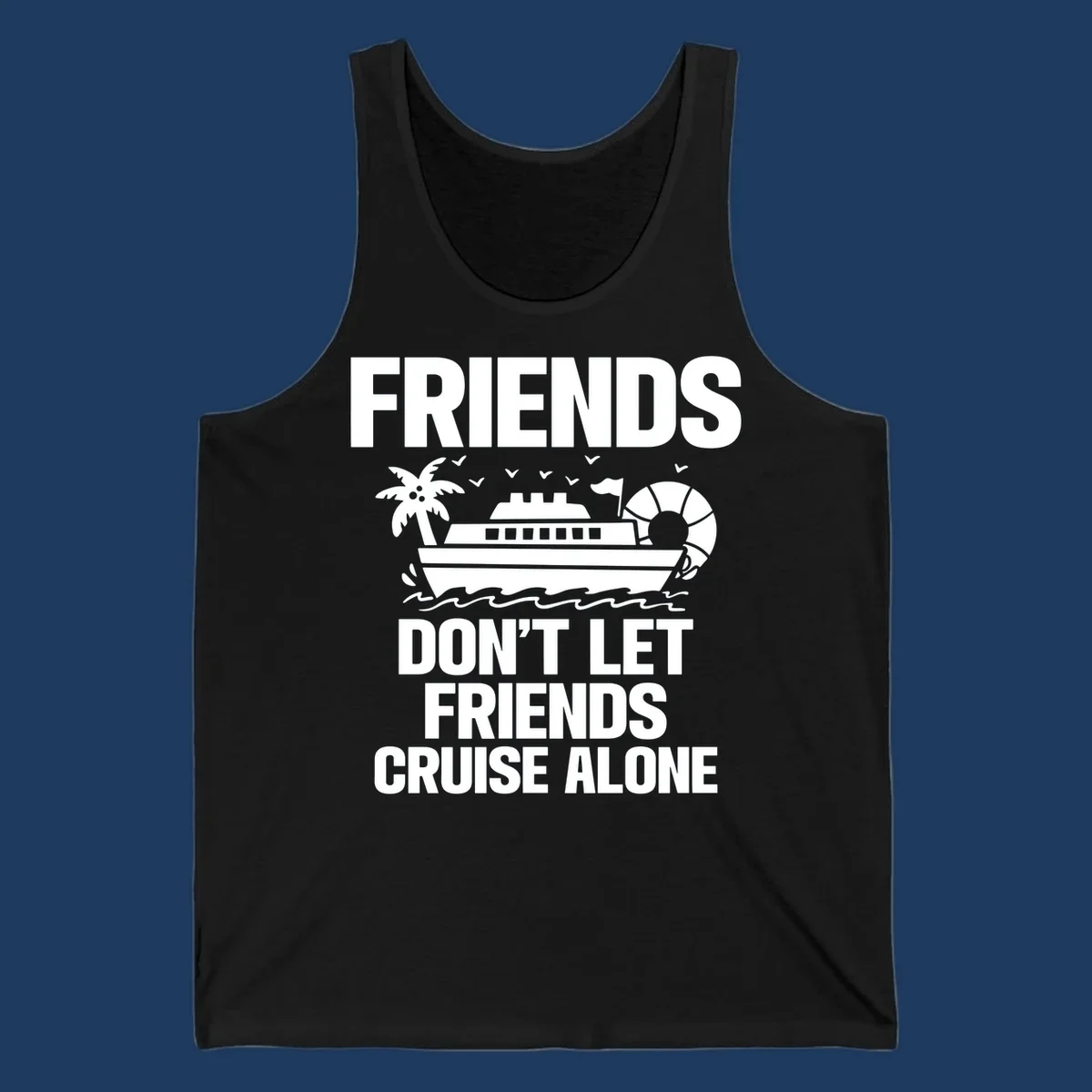 Friends don't let friends cruise alone design with cruise ship, palm tree, life preserver and ocean waves illustration