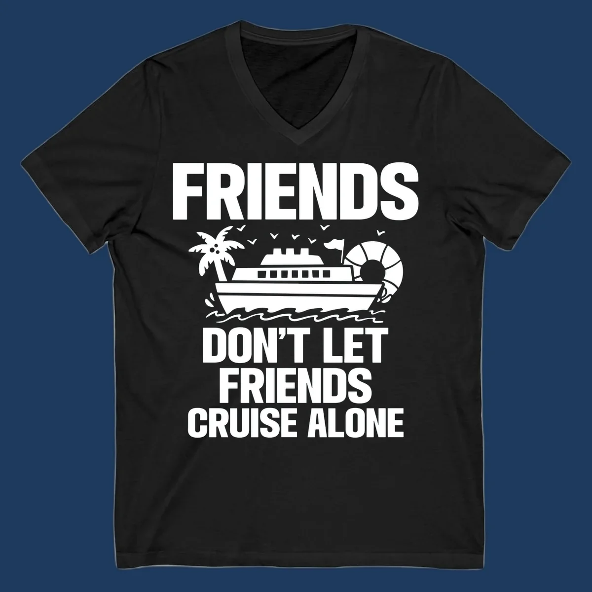 Friends don't let friends cruise alone design with cruise ship, palm tree, life preserver and ocean waves illustration